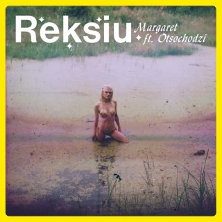 Margaret - Margaret feat. Otsochodzi - Reksiu - Tekst piosenki, lyrics - teksciki.pl