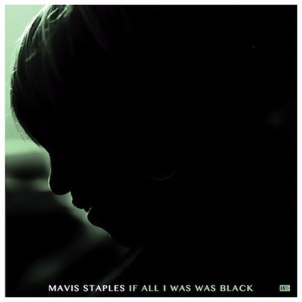 Mavis Staples - If All I Was Was Black - Tekst piosenki, lyrics - teksciki.pl