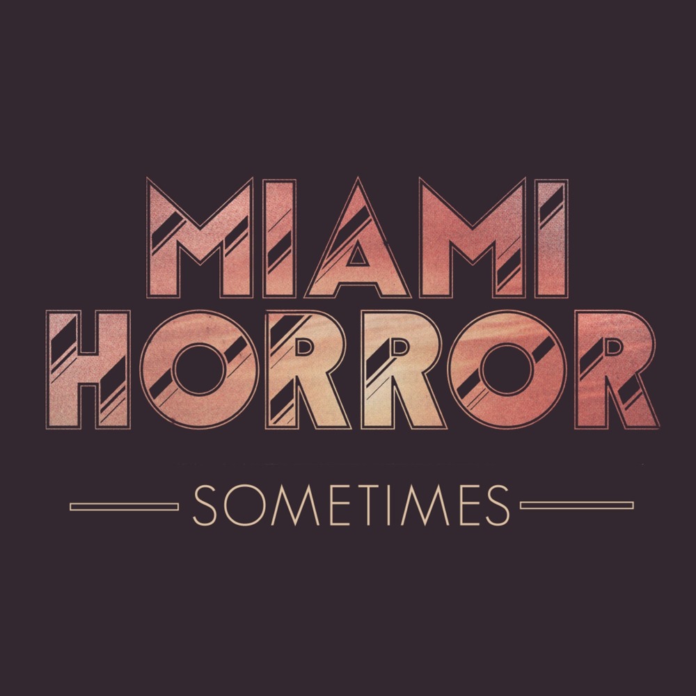 Miami Horror - Sometimes - Tekst piosenki, lyrics - teksciki.pl