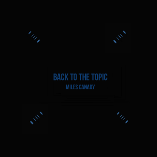 Miles Canady - Back to the Topic - Tekst piosenki, lyrics - teksciki.pl
