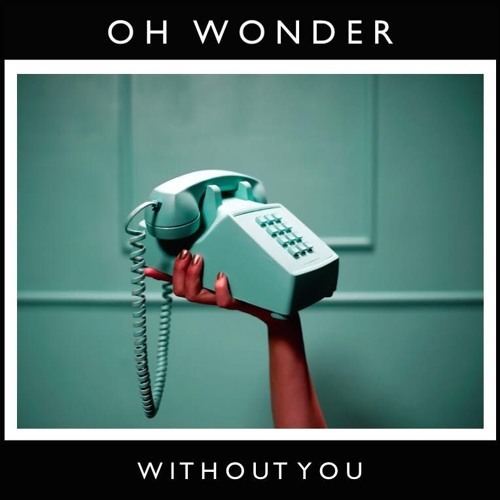 Oh Wonder - Without You - Tekst piosenki, lyrics - teksciki.pl