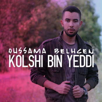 Oussama Belhcen - Kolshi Bin Yeddi - Tekst piosenki, lyrics - teksciki.pl