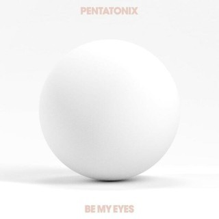 Pentatonix - Be My Eyes - Tekst piosenki, lyrics - teksciki.pl