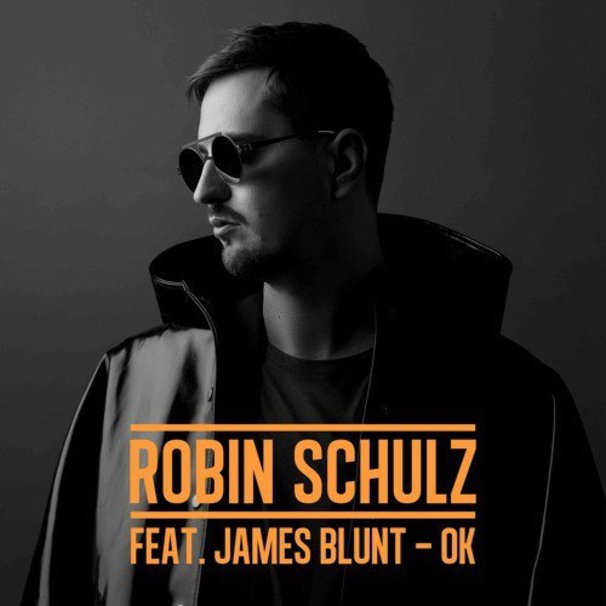 Robin Schulz - Robin Schulz feat. James Blunt - OK - Tekst piosenki, lyrics - teksciki.pl