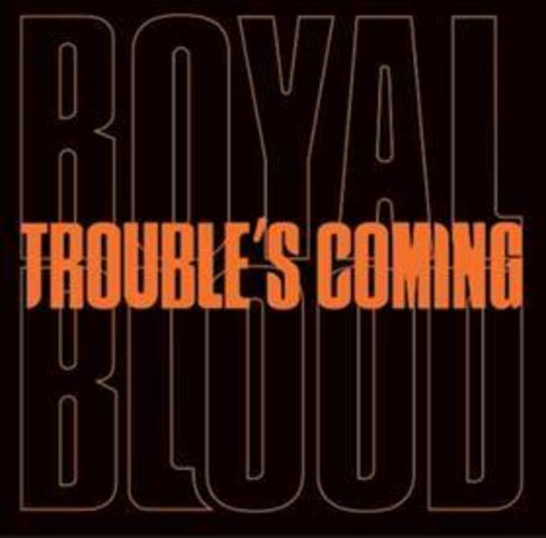 Royal Blood - Trouble’s Coming - Tekst piosenki, lyrics - teksciki.pl