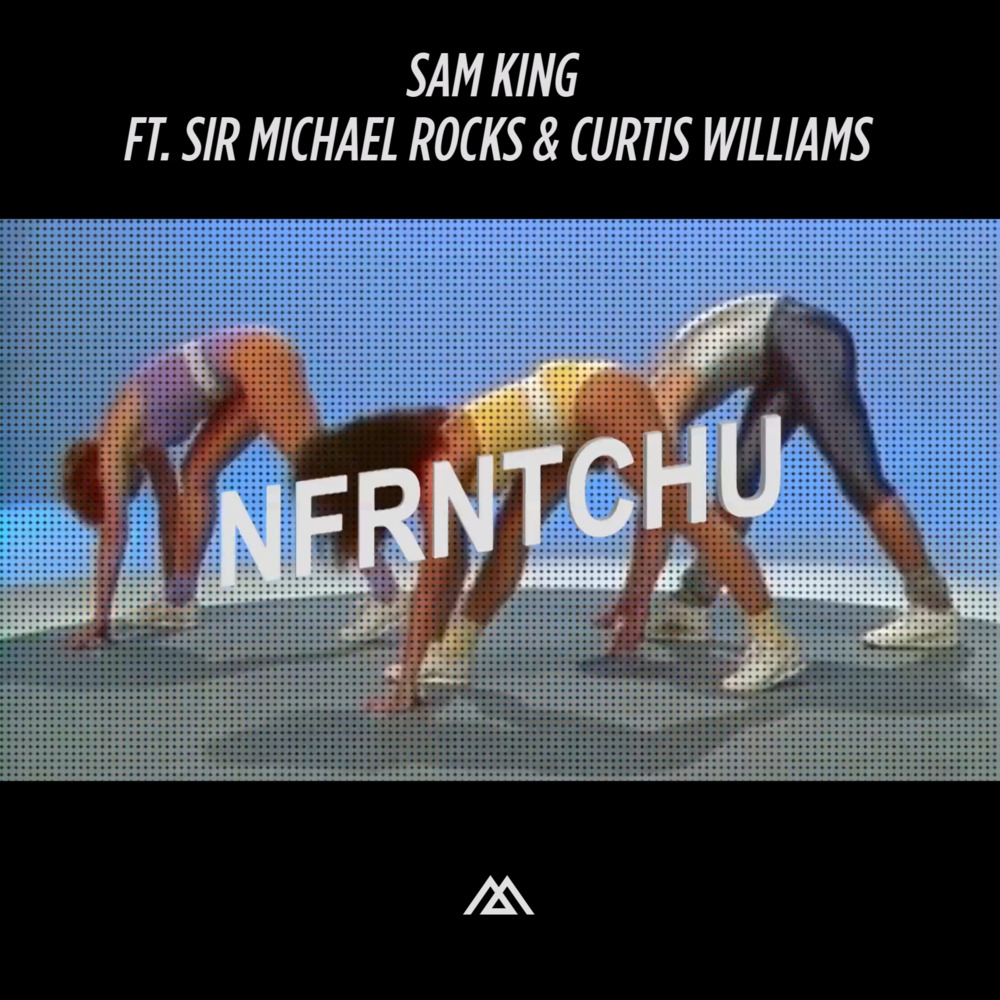 Sam King - NFRNTCHU ft. Sir Michael Rocks & Curtis Williams - Tekst piosenki, lyrics - teksciki.pl