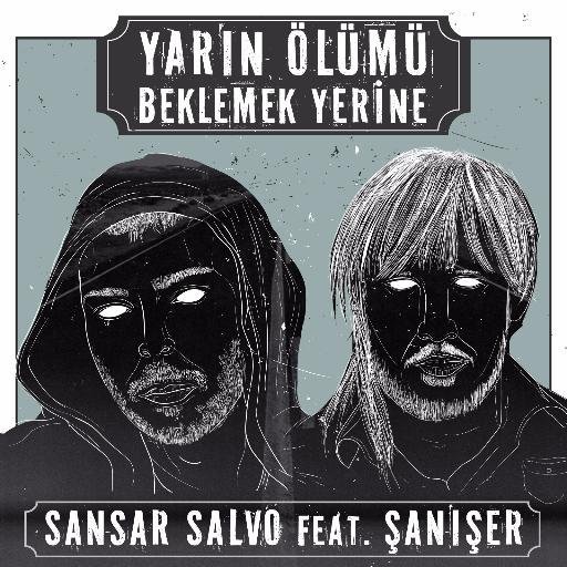 Sansar Salvo - Yarın Ölümü Beklemek Yerine - Tekst piosenki, lyrics - teksciki.pl