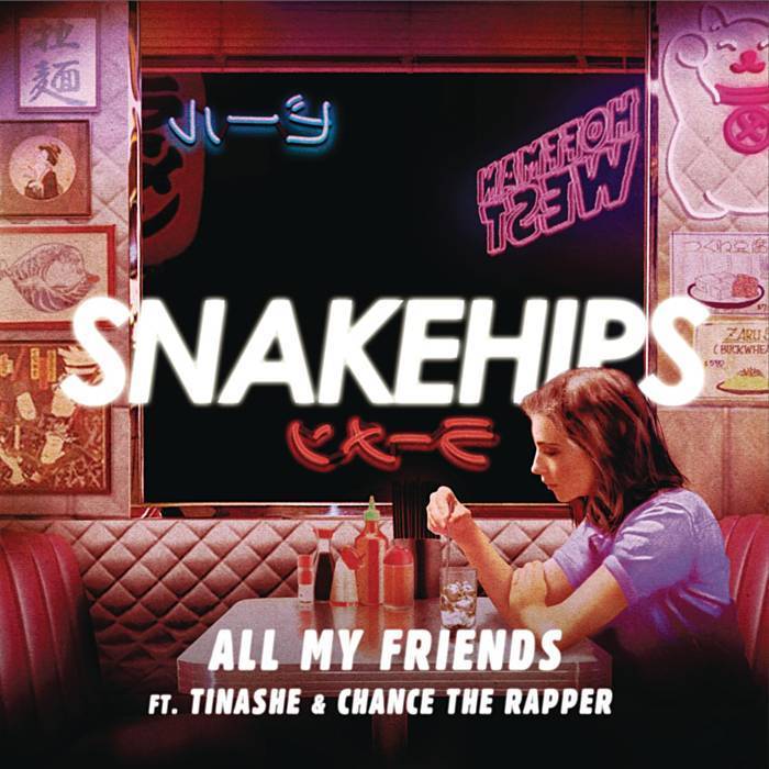 Snakehips - All My Friends - Tekst piosenki, lyrics - teksciki.pl