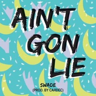 Swade - Ain't Gon Lie - Tekst piosenki, lyrics - teksciki.pl
