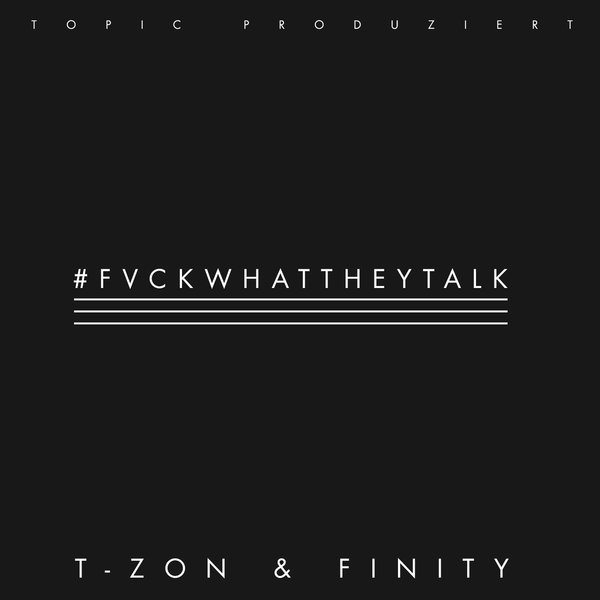 T-Zon - Fvckwhattheytalk - Tekst piosenki, lyrics - teksciki.pl