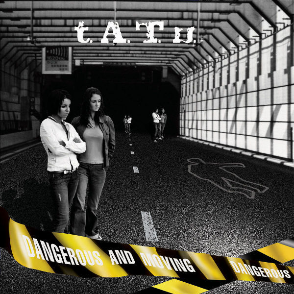 T.A.T.u. - Dangerous And Moving - Tekst piosenki, lyrics - teksciki.pl