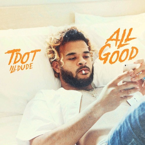 Tdot Illdude - All Good - Tekst piosenki, lyrics - teksciki.pl