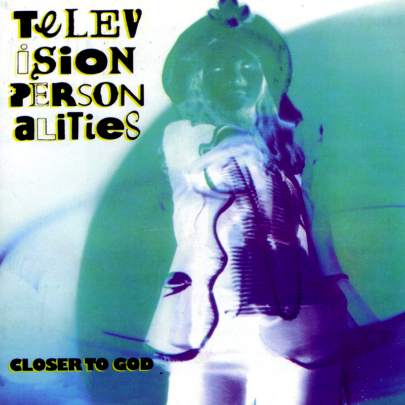 Television Personalities - Closer To God - Tekst piosenki, lyrics - teksciki.pl