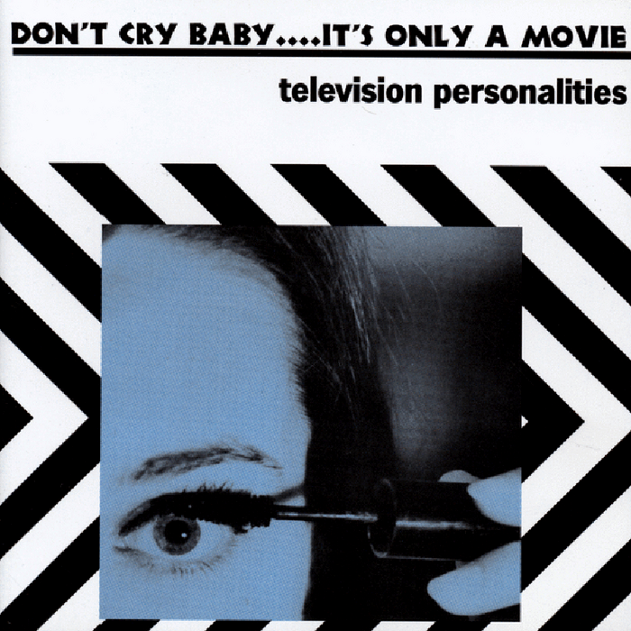 Television Personalities - Don't Cry Baby, It's Only a Movie - Tekst piosenki, lyrics - teksciki.pl