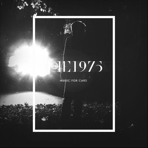 The 1975 - Music for Cars (EP) [Tracklist + Album Art] - Tekst piosenki, lyrics - teksciki.pl