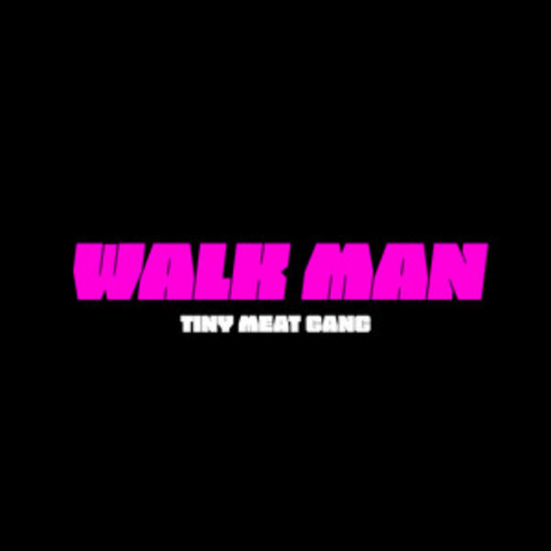 Tiny Meat Gang - Walk Man - Tekst piosenki, lyrics - teksciki.pl