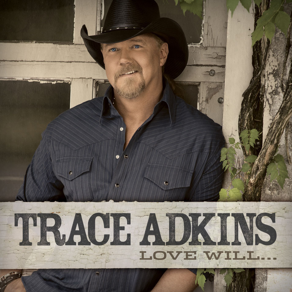 Trace Adkins - Love Will - Tekst piosenki, lyrics - teksciki.pl