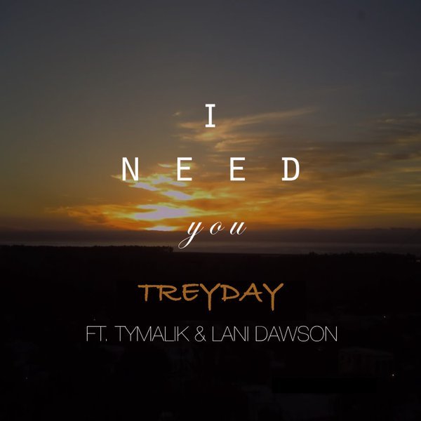 Trey Day - I Need You (Feat Ty Malik & Lani Dawson) - Tekst piosenki, lyrics - teksciki.pl