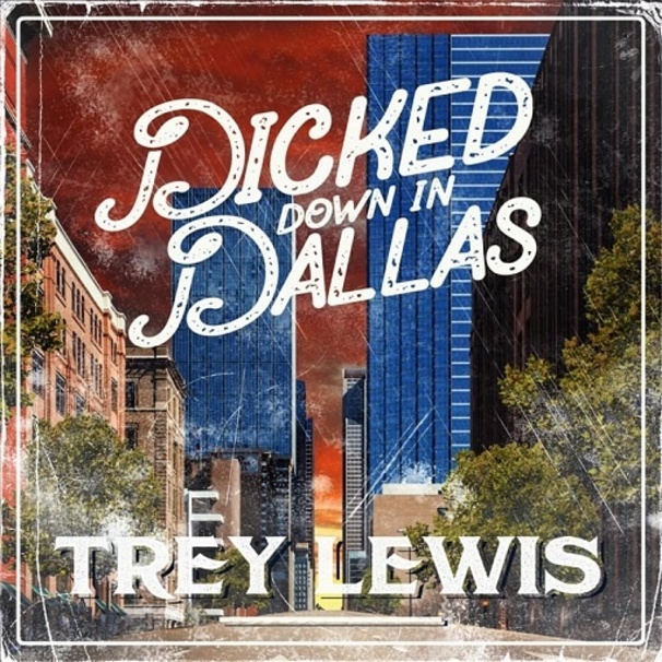 Trey Lewis - Dicked Down in Dallas - Tekst piosenki, lyrics - teksciki.pl