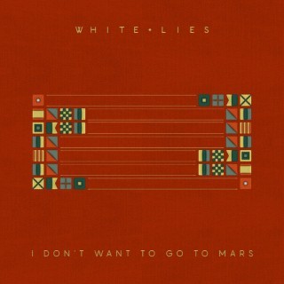 White Lies - I Don’t Want To Go To Mars - Tekst piosenki, lyrics - teksciki.pl