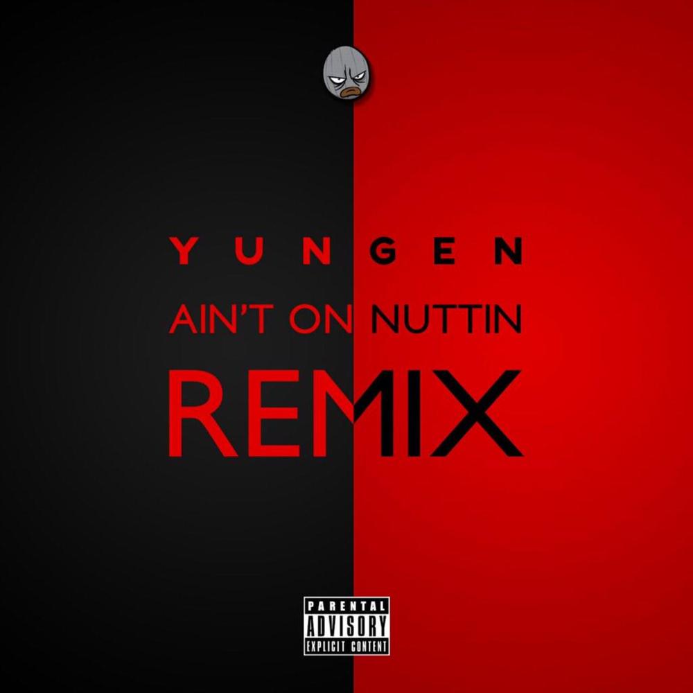 Yungen - Ain't On Nuttin' (Remix Part 1) - Tekst piosenki, lyrics - teksciki.pl